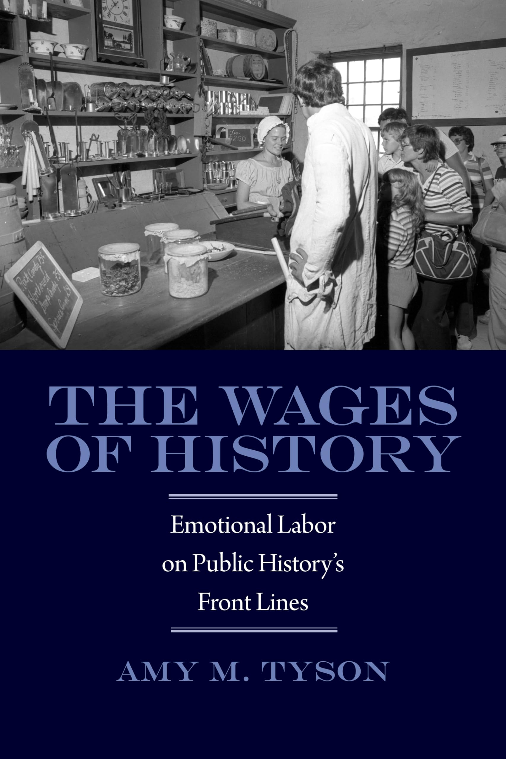 The Wages of History: Emotional Labor on Public History's Front Lines (Public History in Historical Perspective),Used
