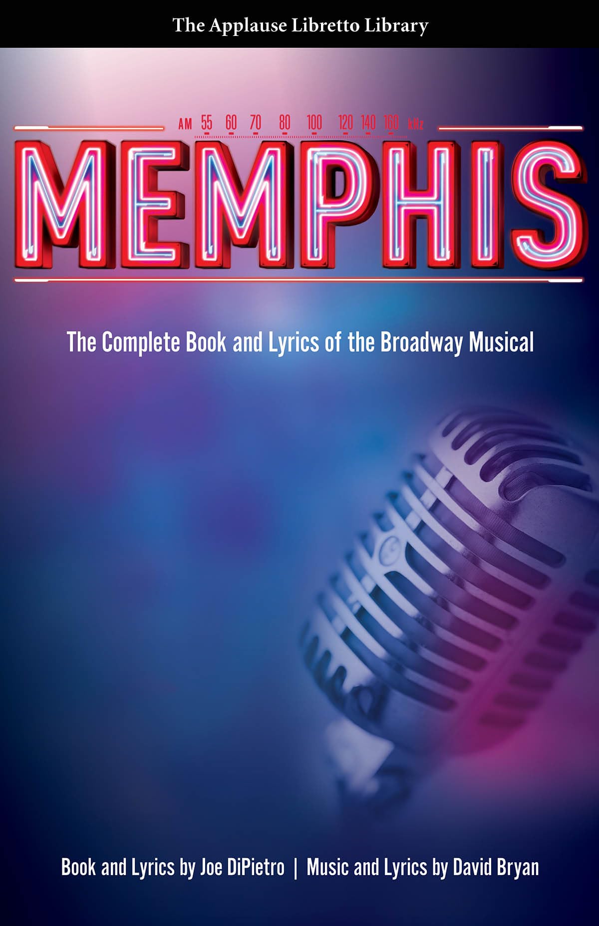 Memphis: The Complete Book and Lyrics of the Broadway Musical (Applause Libretto Library),Used