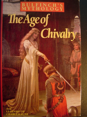 Bulfinch's Mythology: The Age of the Fable, The Age of Chivalry, Legends of,Used