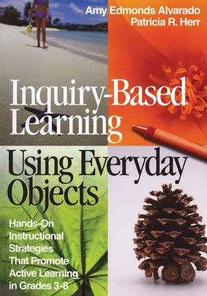 InquiryBased Learning Using Everyday Objects: HandsOn Instructional Strategies That Promote Active Learning in Grades 38,Used