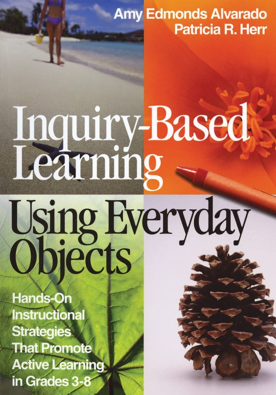 InquiryBased Learning Using Everyday Objects: HandsOn Instructional Strategies That Promote Active Learning in Grades 38,Used