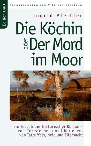 Die Kchin oder Der Mord im Moor: Ein fesselnder historischer Roman  vom Torfstechen und berleben, von Tartuffels, Neid und Eife,Used