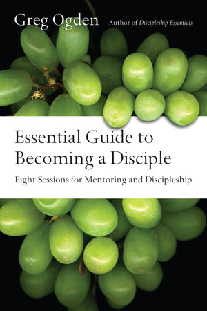 Essential Guide to Becoming a Disciple: Eight Sessions for Mentoring and Discipleship (The Essentials Set),Used