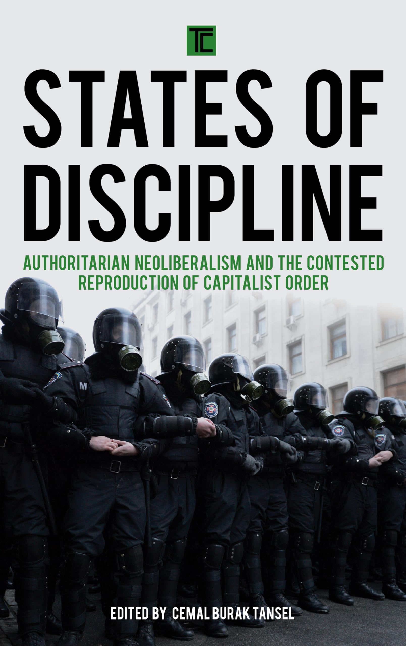 States of Discipline: Authoritarian Neoliberalism and the Contested Reproduction of Capitalist Order (Transforming Capitalism),Used