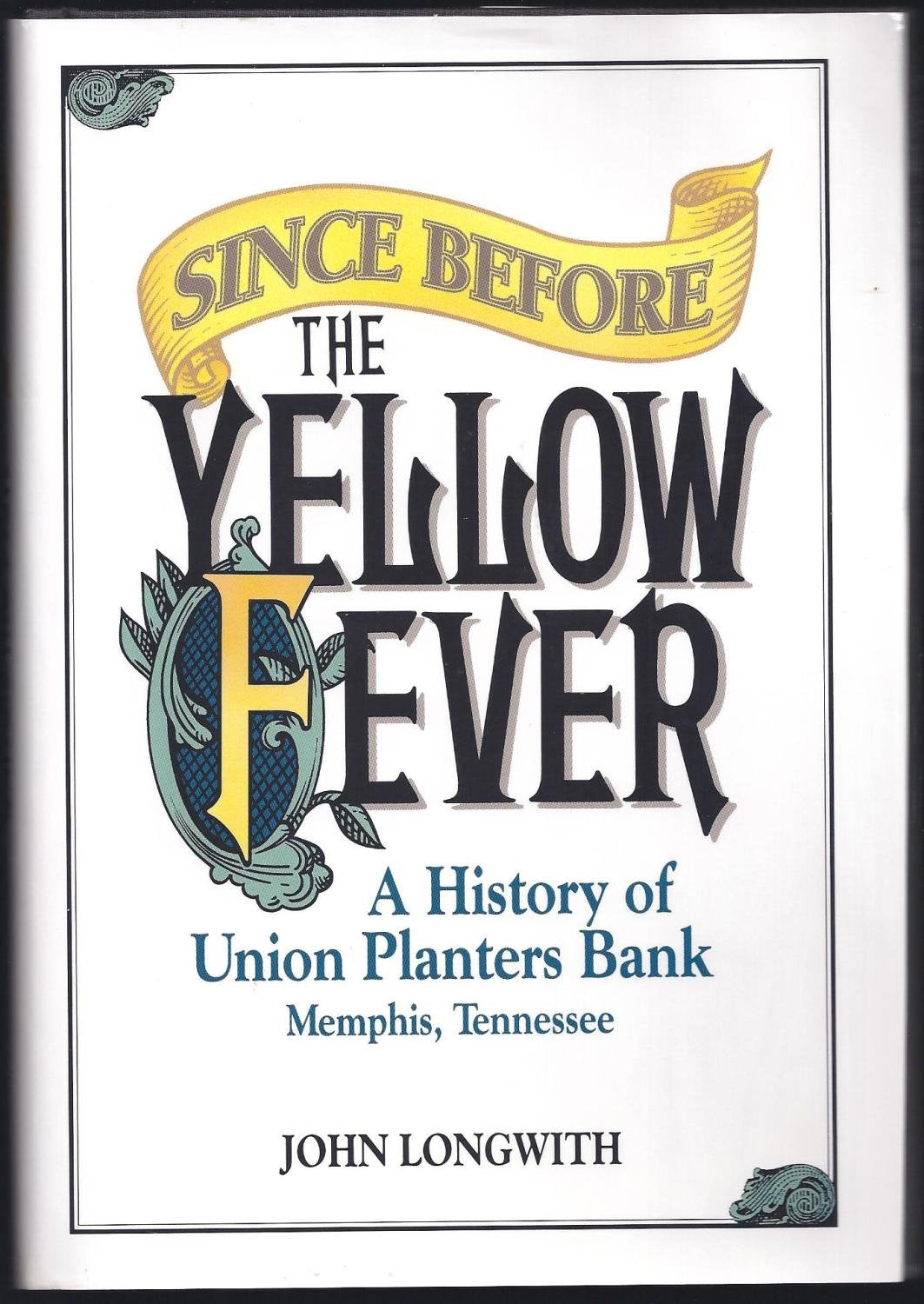 Since before the yellow fever: A history of Union Planters Bank