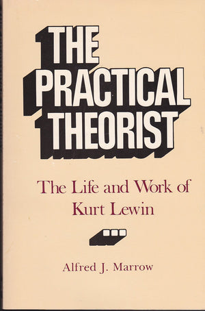 The practical theorist: The life and work of Kurt Lewin,Used