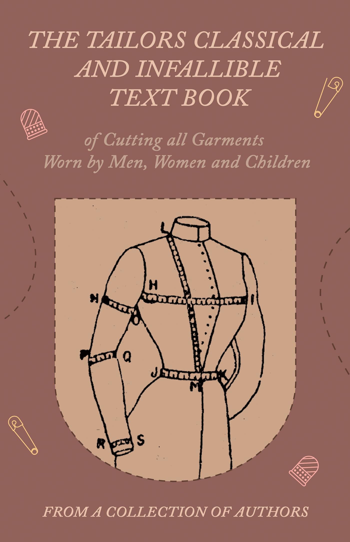 The Tailors Classical and Infallible Text Book of Cutting all Garments Worn by Men, Women and Children,Used