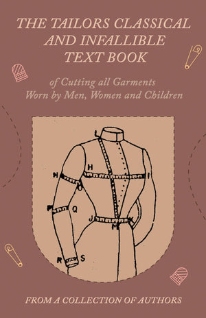 The Tailors Classical and Infallible Text Book of Cutting all Garments Worn by Men, Women and Children,Used