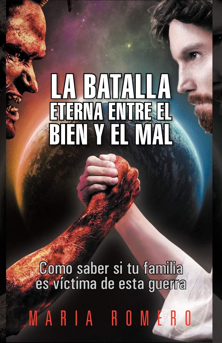 La Batalla Eterna Entre El Bien Y El Mal: Como Saber Si Tu Familia Es Vctima De Esta Guerra (Spanish Edition),Used