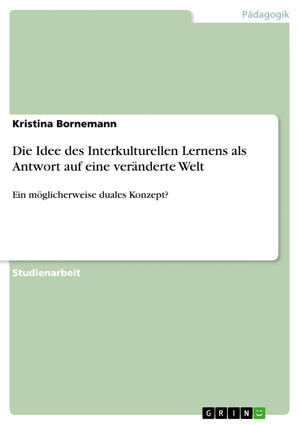 Die Idee Des Interkulturellen Lernens Als Antwort Auf Eine Vernderte Welt: Ein Mglicherweise Duales Konzept? (German Edition),Used