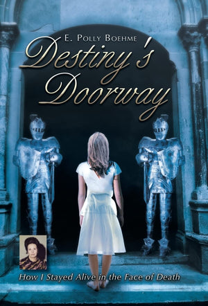 Destiny'S Doorway: How I Stayed Alive In The Face Of Death,Used