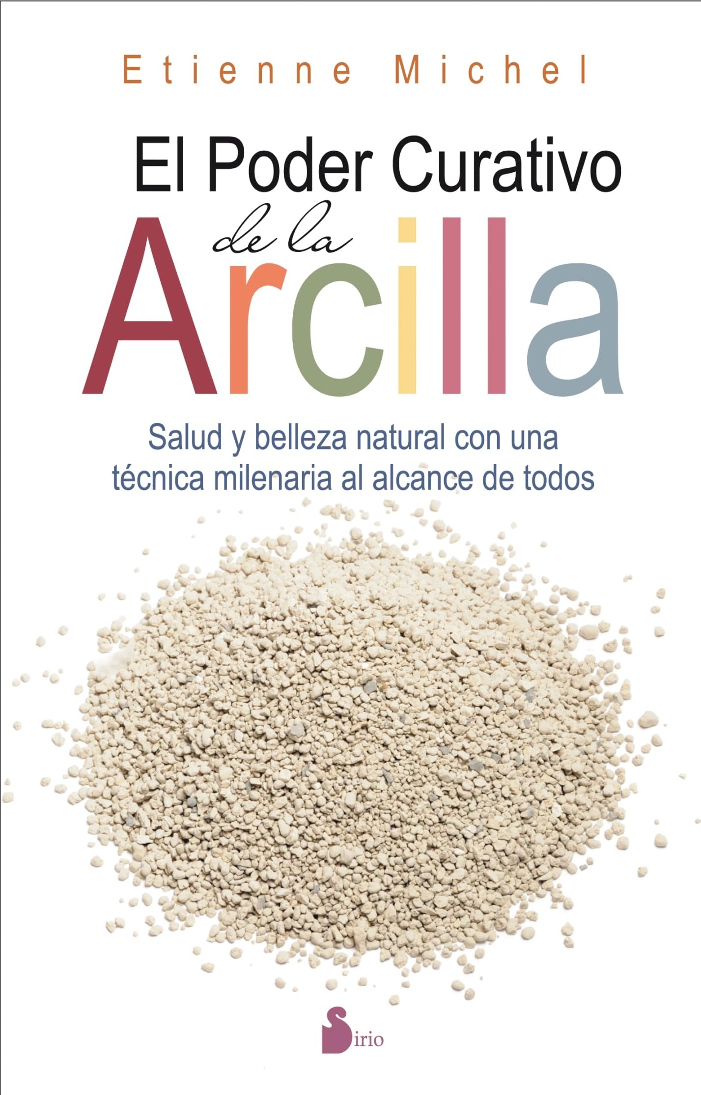 EL PODER CURATIVO DE LA ARCILLA: SALUD Y BELLEZA NATURAL CON UNA TCNICA MILENARIA AL ALCANCE DE TODOS (Spanish Edition),Used
