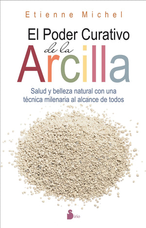 EL PODER CURATIVO DE LA ARCILLA: SALUD Y BELLEZA NATURAL CON UNA TCNICA MILENARIA AL ALCANCE DE TODOS (Spanish Edition),Used