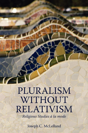 Pluralism Without Relativism: Religious Studies a la Mode,Used
