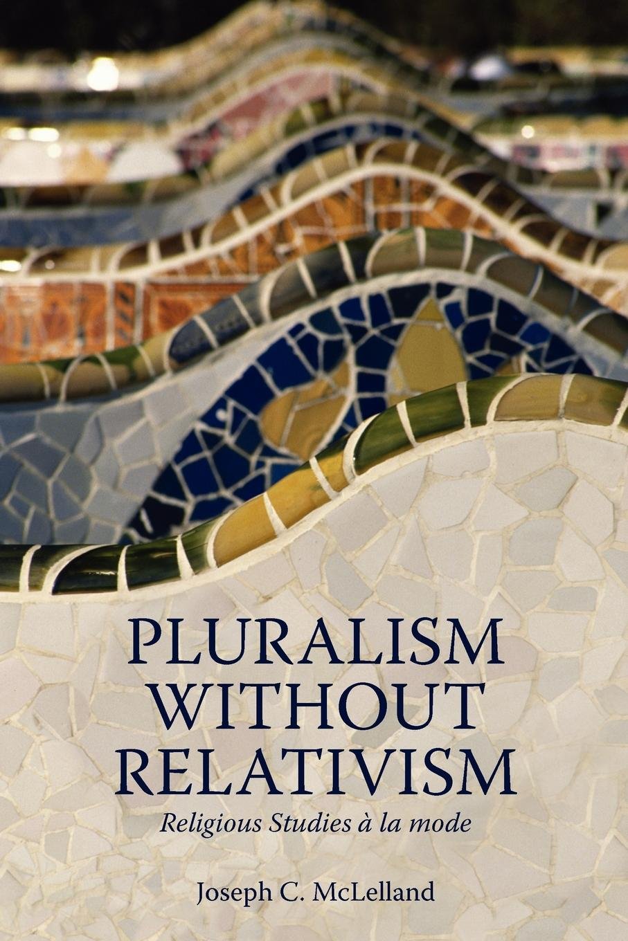 Pluralism Without Relativism: Religious Studies a la Mode,Used