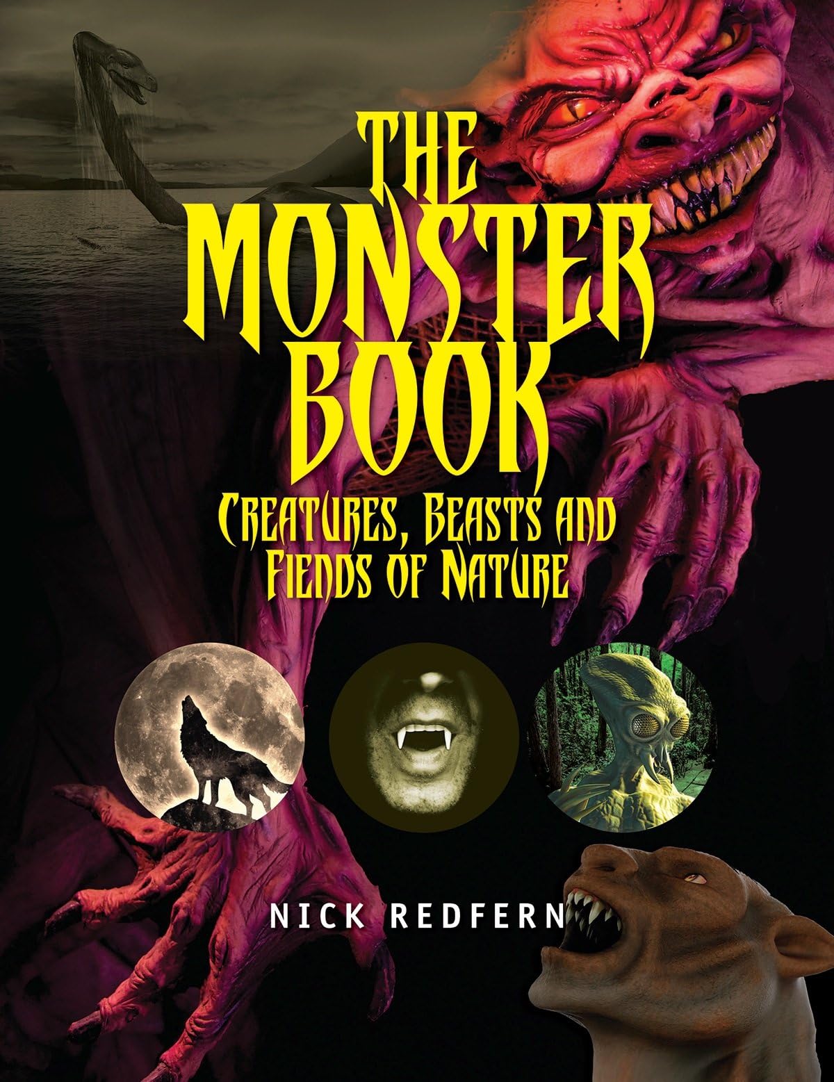 The Monster Book: Creatures, Beasts And Fiends Of Nature (The Real Unexplained! Collection)