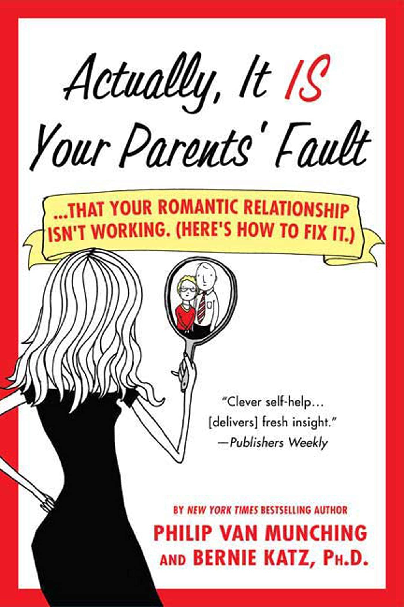 Actually, It Is Your Parents' Fault: ...That Your Romantic Relationship Isn'T Working. (Here'S How To Fix It.),Used