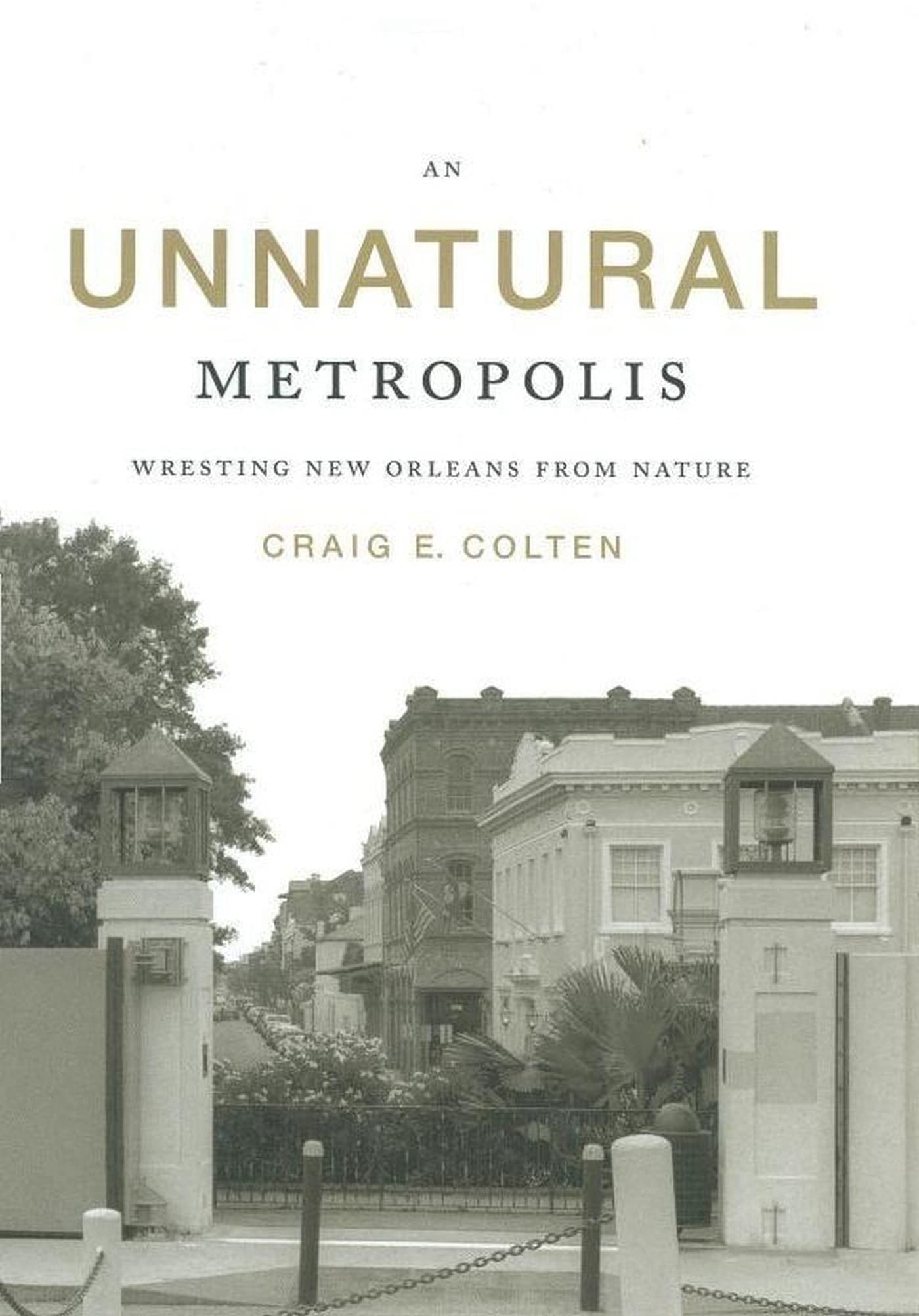 An Unnatural Metropolis: Wresting New Orleans From Nature,Used