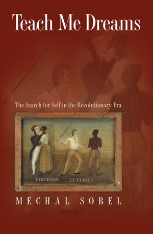 Teach Me Dreams: The Search For Self In The Revolutionary Era,Used