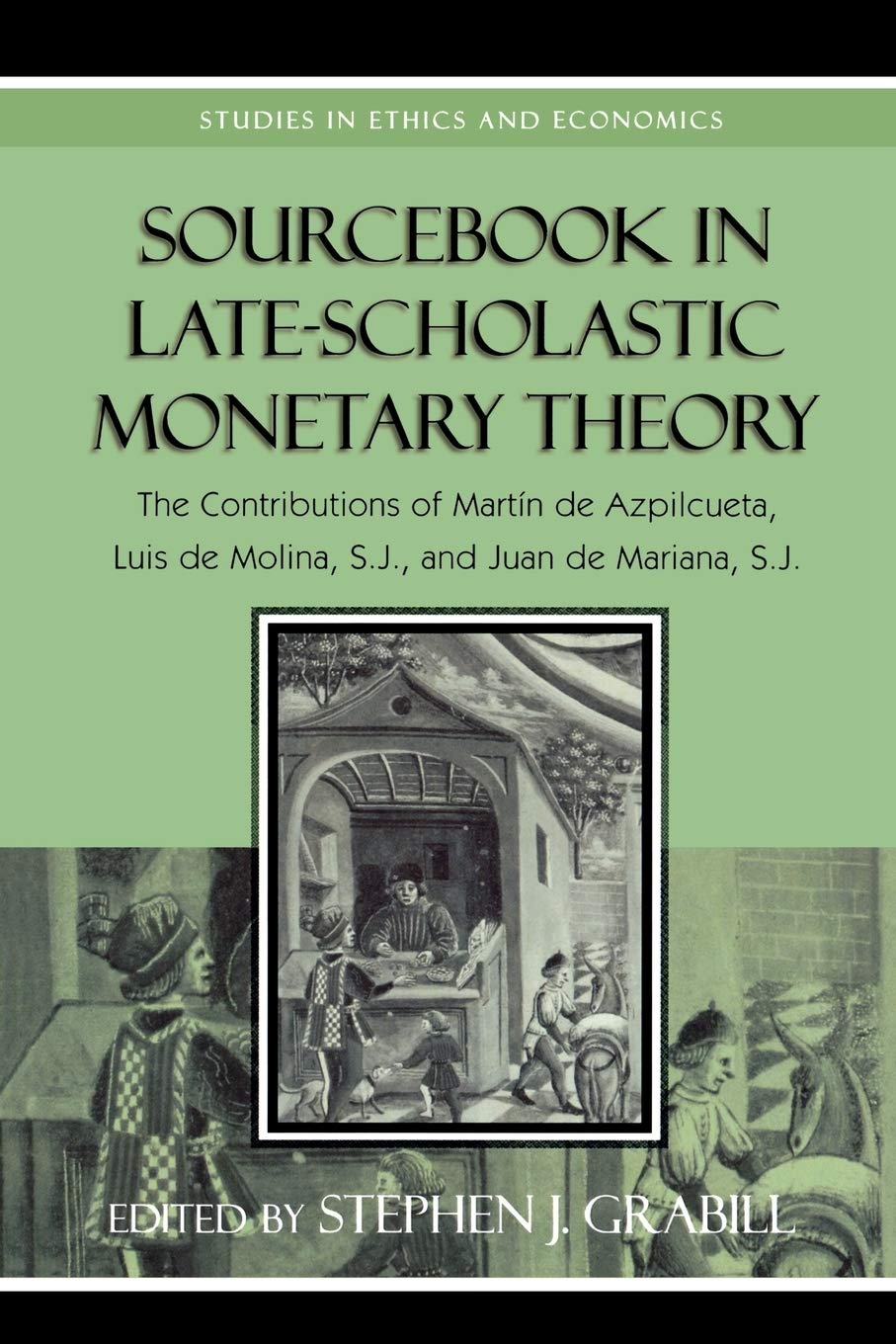 Sourcebook in LateScholastic Monetary Theory: The Contributions of Martin de Azpilcueta, Luis de Molina, and Juan de Mariana (S,Used