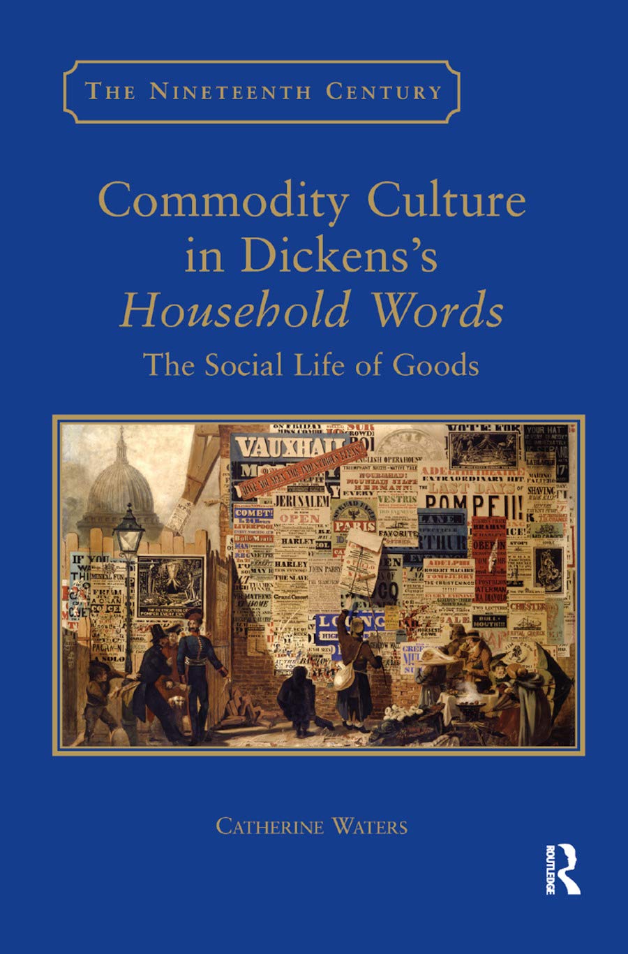 Commodity Culture in Dickens's Household Words: The Social Life of Goods (The Nineteenth Century Series),Used