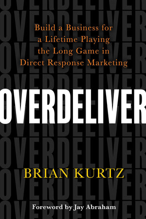 Overdeliver: Build a Business for a Lifetime Playing the Long Game in Direct Response Marketing,Used