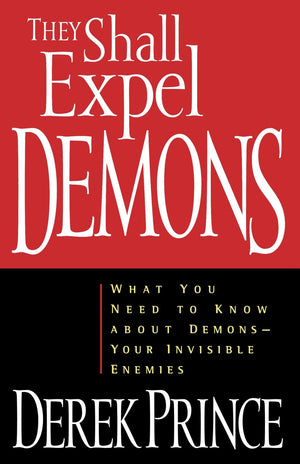 They Shall Expel Demons: What You Need To Know About Demons  Your Invisible Enemies