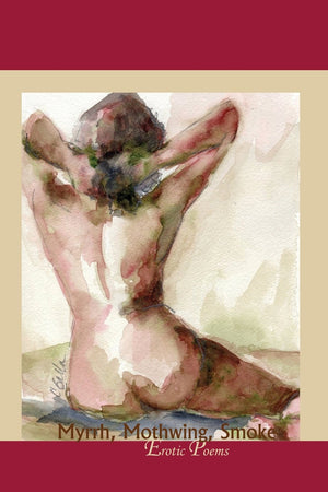 Myrrh, Mothwing, Smoke: Erotic Poems (Tupelo Press Chapbooks),Used
