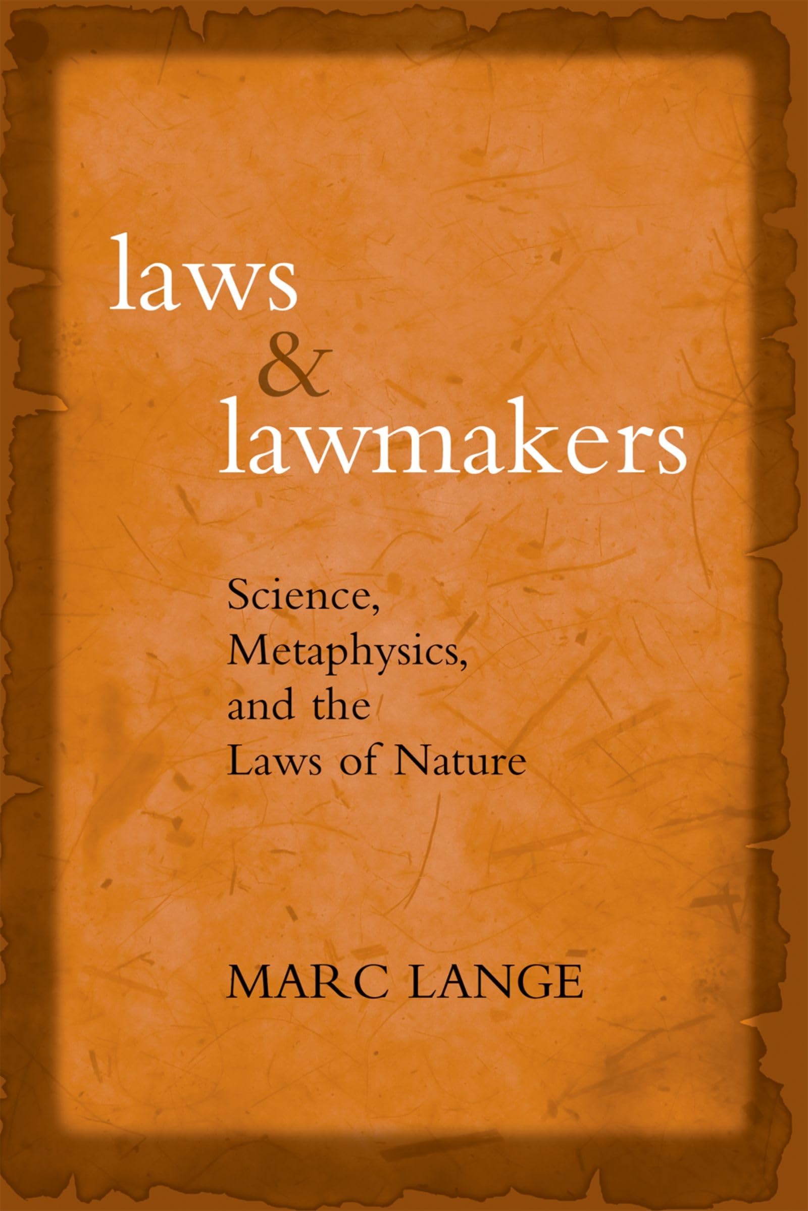 Laws And Lawmakers: Science, Metaphysics, And The Laws Of Nature,New