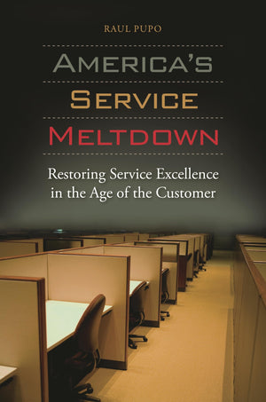 America'S Service Meltdown: Restoring Service Excellence In The Age Of The Customer