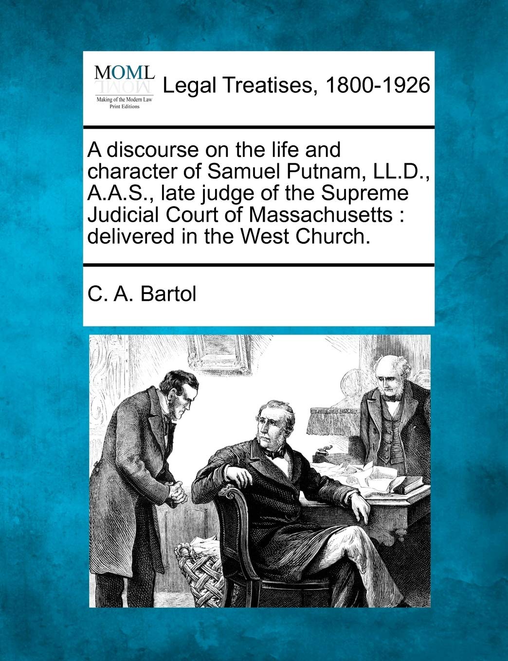 A Discourse on the Life and Character of Samuel Putnam, LL.D., A.A.S., Late Judge of the Supreme Judicial Court of Massachusetts,Used