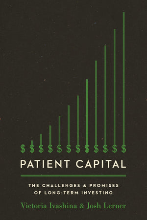 Patient Capital: The Challenges And Promises Of Longterm Investing,New