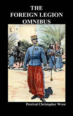 The Foreign Legion Omnibus: Beau Geste, Beau Sabreur, And Beau Ideal,Used