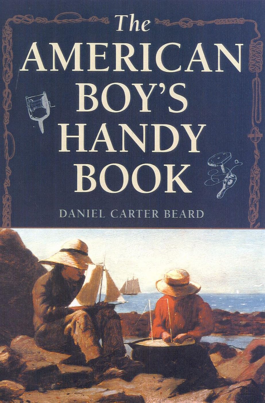 The American Boy'S Handy Book: What To Do And How To Do It,Used