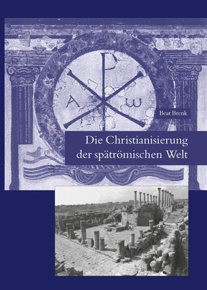 Die Christianisierung der spatromischen Welt: Stadt, Land, Haus, Kirche und Kloster in fruhchristlicher Zeit (Spatantike  Fruhe,New