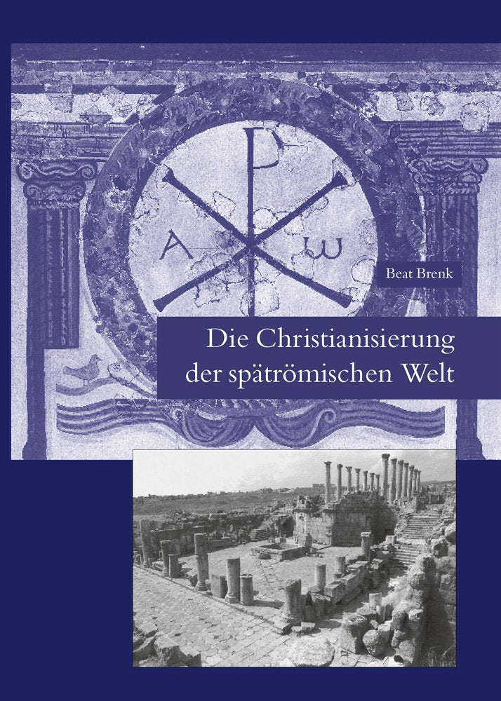 Die Christianisierung der spatromischen Welt: Stadt, Land, Haus, Kirche und Kloster in fruhchristlicher Zeit (Spatantike  Fruhe,New