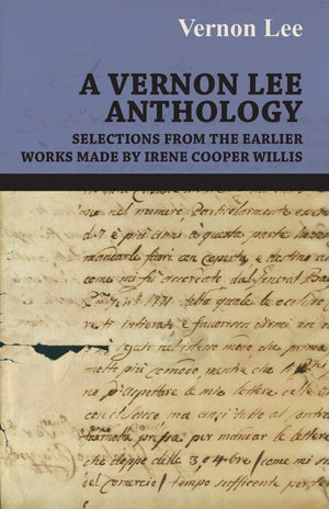 A Vernon Lee Anthology  Selections from the Earlier Works Made by Irene Cooper Willis,Used