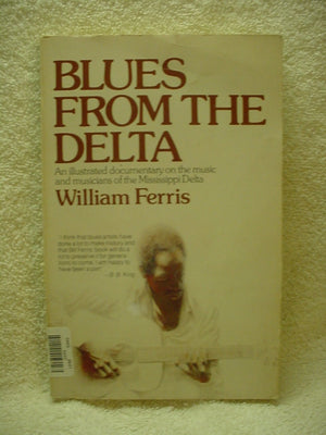 BLUES FROM THE DELTA: AN ILLUSTRATED DOCUMENTARY ON THE MUSIC AND MUSICIANS OF THE MISSISSIPPI DELTA.,Used