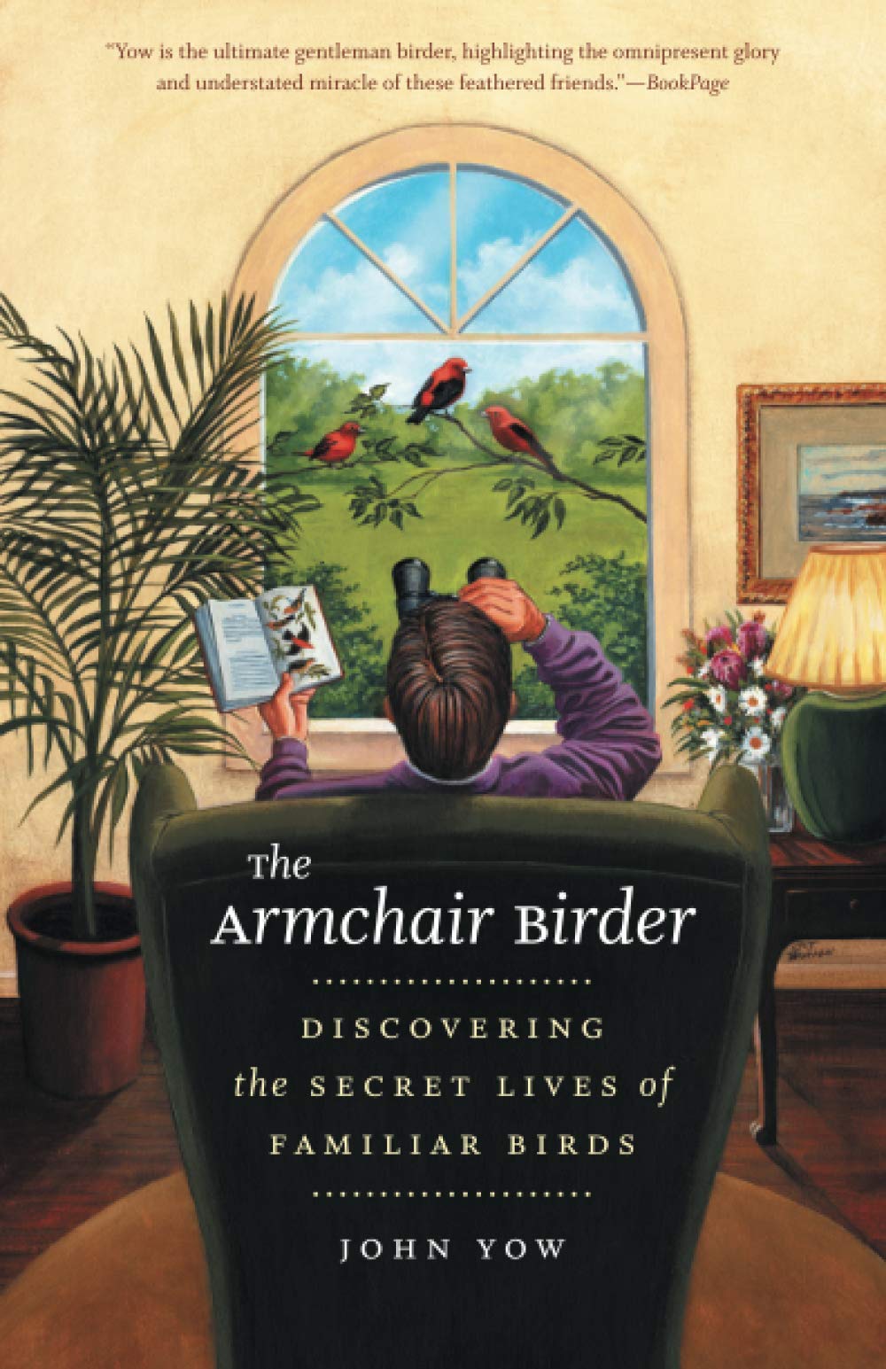 The Armchair Birder: Discovering The Secret Lives Of Familiar Birds,Used