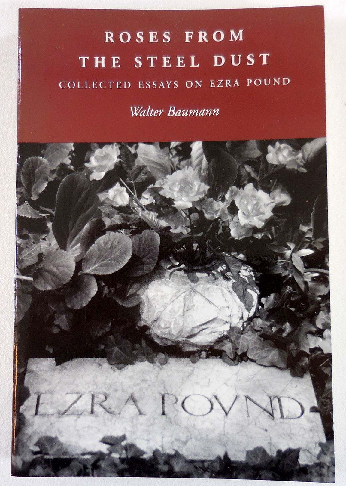 Roses from the Steel Dust: Collected Essays on Ezra Pound (The Ezra Pound Scholarship Series),Used