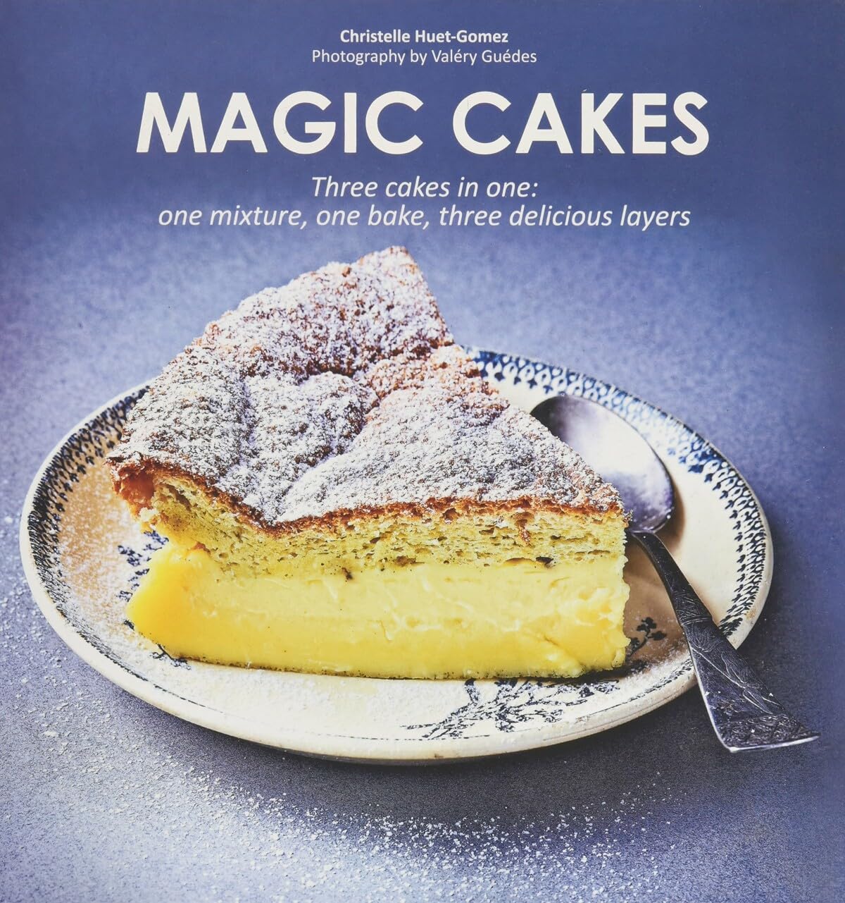 Magic Cakes: Three Cakes In One: One Mixture, One Bake, Three Delicious Layers