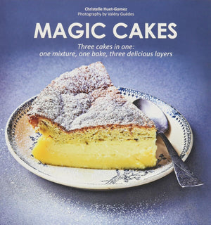 Magic Cakes: Three Cakes In One: One Mixture, One Bake, Three Delicious Layers