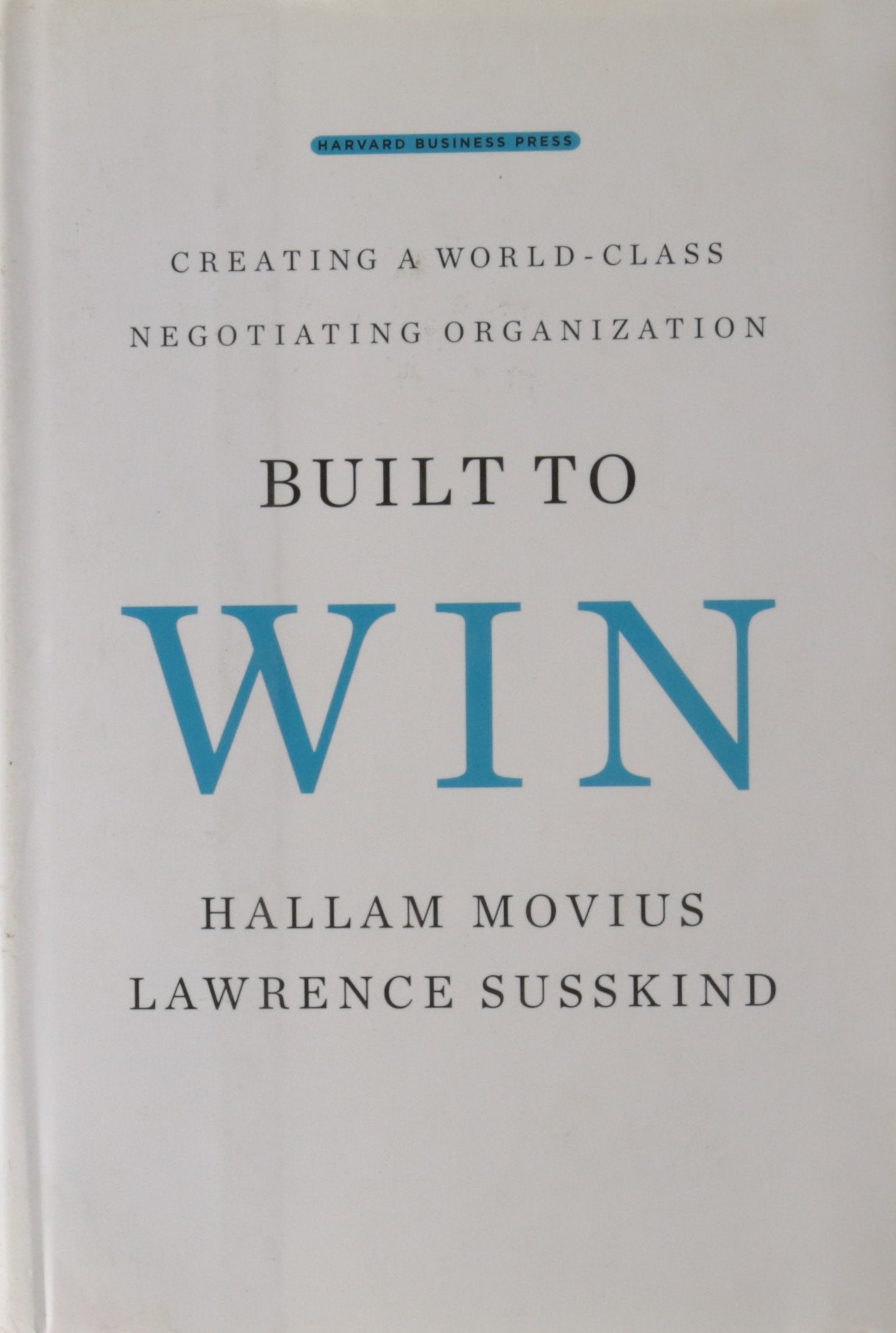 Built to Win: Creating a Worldclass Negotiating Organization,Used