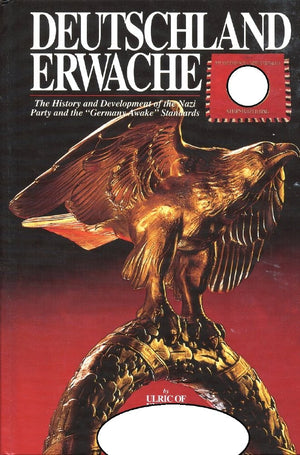 Germany Awake (Deutschland Erwache): The History & Development of the Nazi Party and the 'Germany Awake' Standards,Used