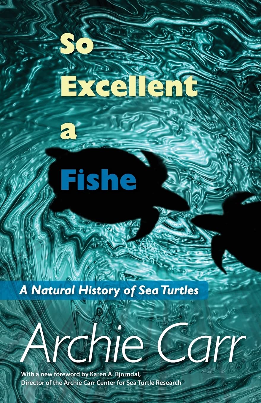 So Excellent A Fishe: A Natural History Of Sea Turtles,Used