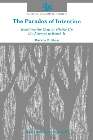 The Paradox of Intention: Reaching the Goal by Giving Up the Attempt to Reach It (AAR Studies in Religion),Used