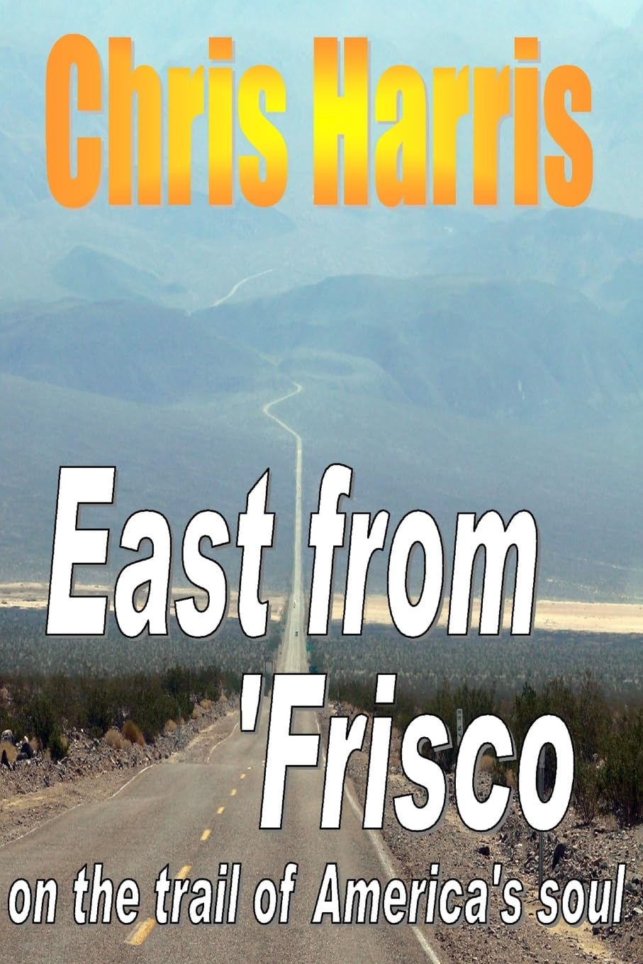 East From Frisco  On The Trail Of America'S Soul,New