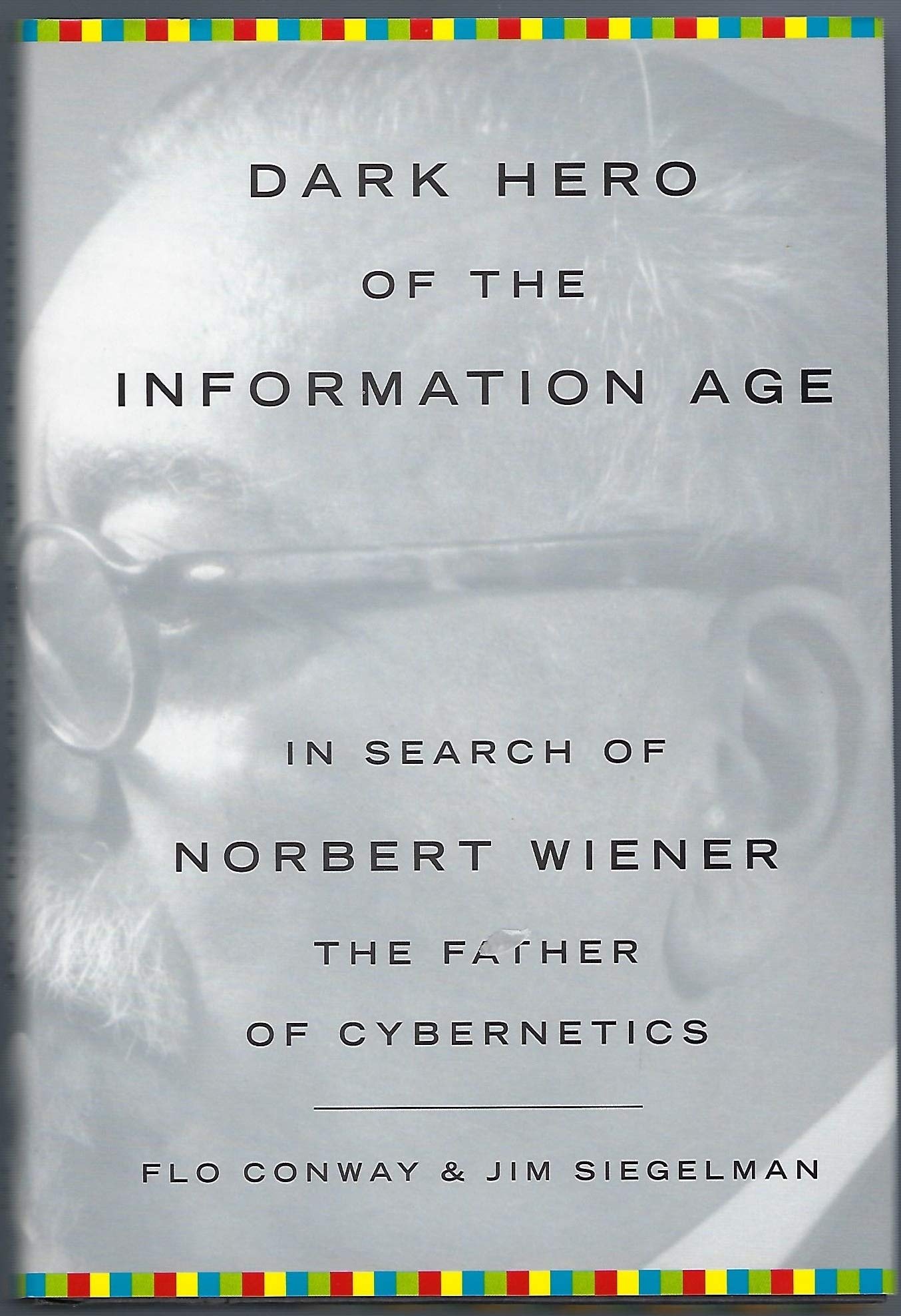 Dark Hero of the Information Age: In Search Of Norbert WienerFather of Cybernetics,Used