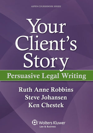 Your Client's Story: Persuasive Legal Writing (Aspen Coursebook) (Aspen Coursebook Series),Used