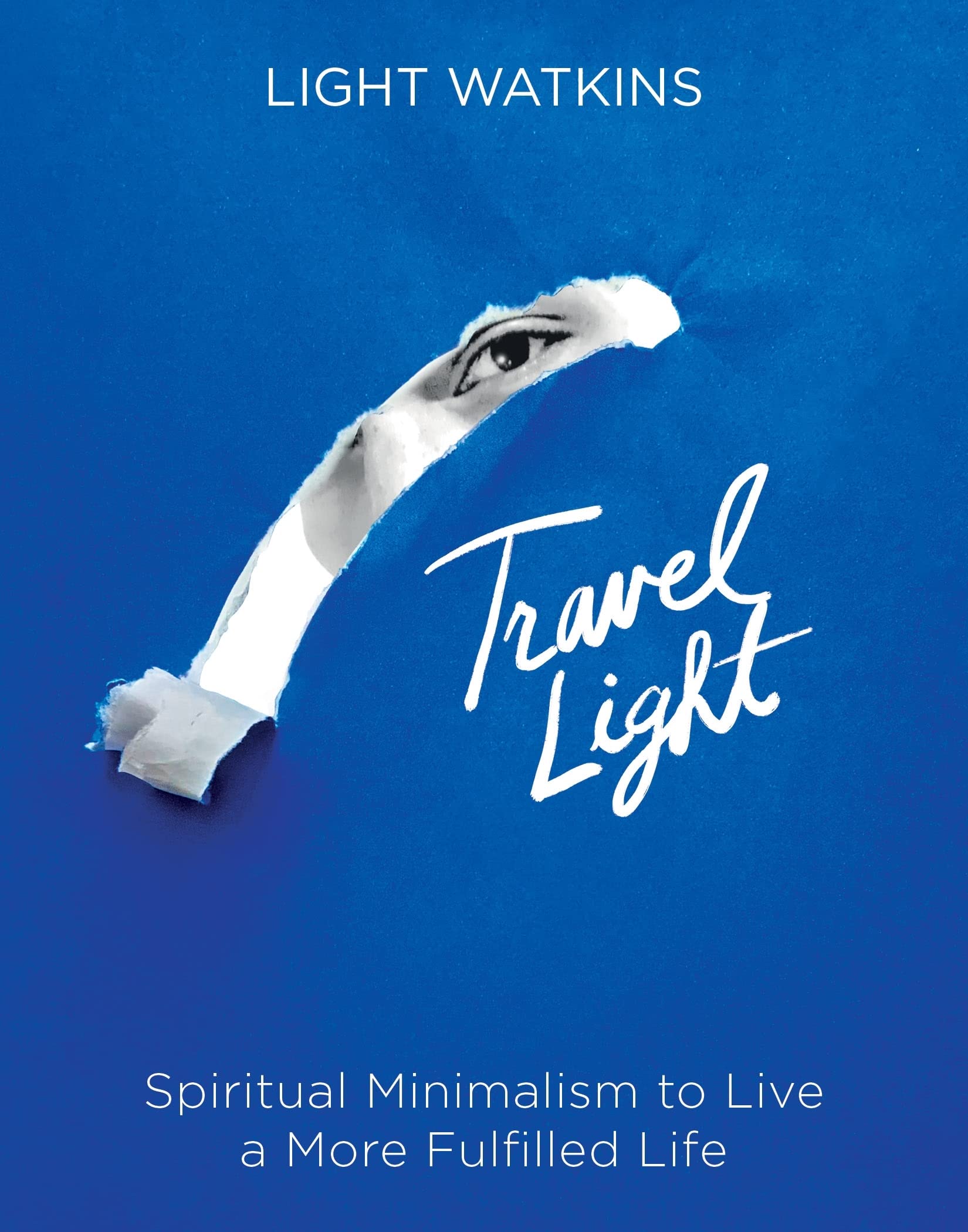 Travel Light: Spiritual Minimalism To Live A More Fulfilled Life,New